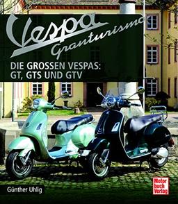 Vespa Granturismo: Die großen Vespas: GT, GTS und GTV