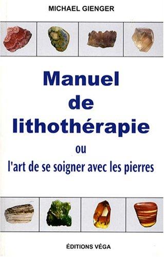 Manuel de lithothérapie ou L'art de se soigner avec les pierres