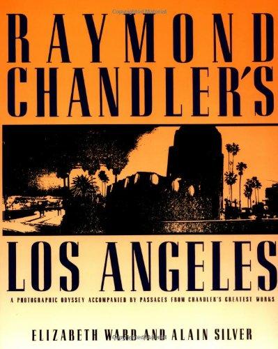 Raymond Chandler's Los Angeles: A Photographic Odyssey Accompanied by Passages from Chandler's Greatest Works