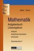 Theoria Cum Praxi, TCP, Mathematik Aufgabenbuch, Leistungskurs: Analysis, Analytische Geometrie, Stochastik. Theoria Cum Praxi. Mathematiklehrwerk für die Sekundarstufe II