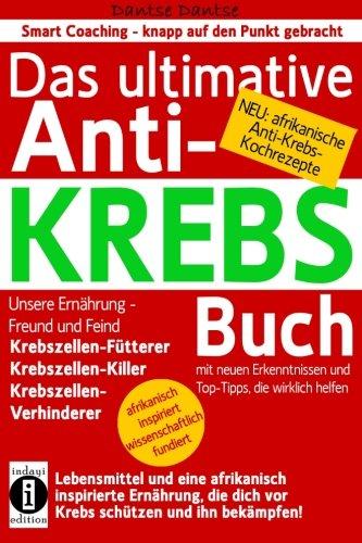 Das ultimative Anti-KREBS-Buch! Unsere Ernährung - Freund und Feind: Krebszellen-Fütterer, Krebszellen-Killer, Krebszellen-Verhinderer: Mit neuen ... (Die Heilkraft der Lebensmittel)