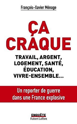 Ca craque : travail, argent, logement, santé, éducation, vivre-ensemble... : un reporter de guerre dans une France explosive