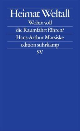 Heimat Weltall: Wohin soll die Raumfahrt führen? (edition suhrkamp)