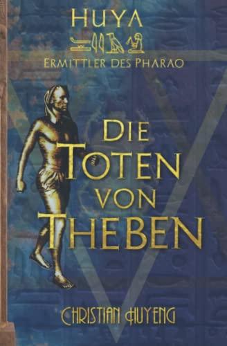 Die Toten von Theben (Huya: Ermittler des Pharao, Band 1)