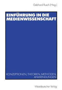 Einführung in die Medienwissenschaft. Konzeptionen, Theorien, Methoden, Anwendungen