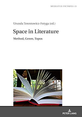 Space in Literature: Method, Genre, Topos (Mediated Fictions / Studies in Verbal and Visual Narratives, Band 15)