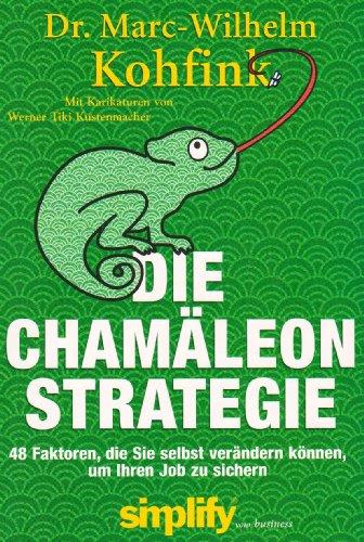 Die Chamäleon-Strategie: 48 Faktoren, die Sie selbst verändern können, um Ihren Job zu retten