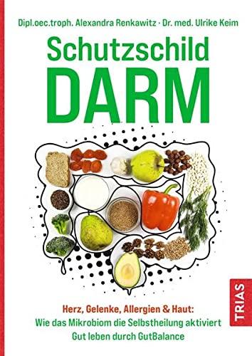 Schutzschild Darm: Herz, Gelenke, Allergien & Haut: Wie das Mikrobiom die Selbstheilung aktiviert. Gut leben durch GutBalance