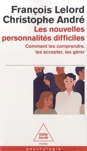 Les nouvelles personnalités difficiles : comment les comprendre, comment les accepter, comment les gérer