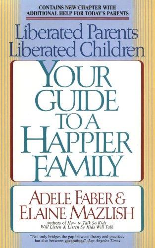 Liberated Parents, Liberated Children: Your Guide to a Happier Family