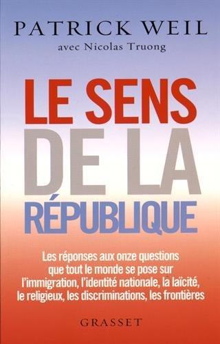 Le sens de la République : les réponses aux onze questions que tout le monde se pose sur l'immigration, l'identité nationale, la laïcité, le religieux, les discriminations, les frontières