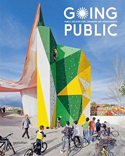 Going Public: Public Architecture, Urbanism and Interventions