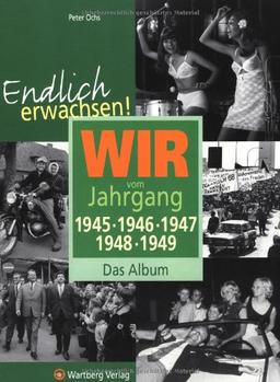 Endlich erwachsen! Wir vom Jahrgang 1945, 1946, 1947, 1948, 1949 - Das Album