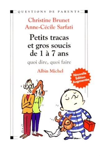 PETITS TRACAS ET GROS SOUCIS DE 1 A 7 ANS. Quoi dire, quoi faire, édition 1999