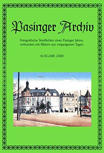 Pasinger Archiv. Fotographische Streiflichter eines Pasinger Jahres, verbunden mit Bildern aus vergangenen Tagen: Pasinger Archiv. Fotographische ... eines Pasinger Jahres,...: Ausgabe 2000