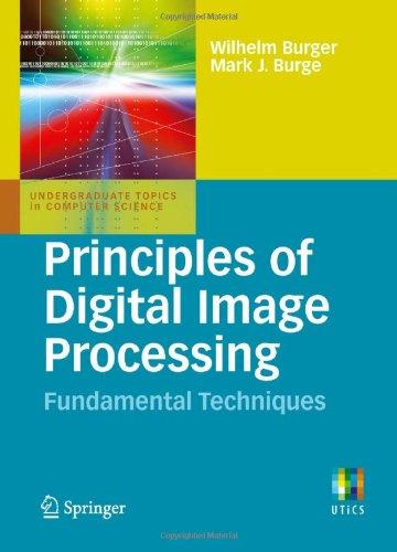 Principles of Digital Image Processing: Fundamental Techniques (Undergraduate Topics in Computer Science)