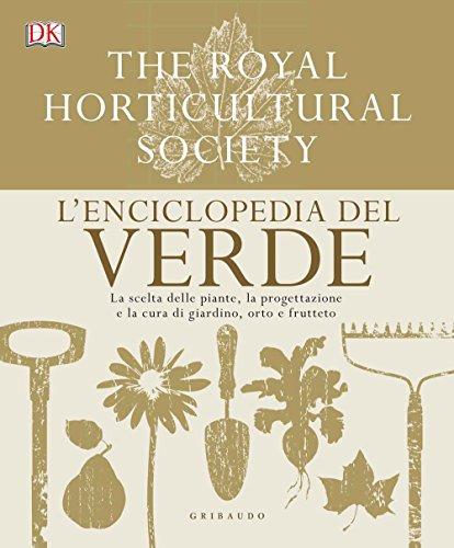 L'enciclopedia del verde. La scelta delle piante, la progettazione e la cura di giardino, orto e frutteto (Grandi libri del verde)