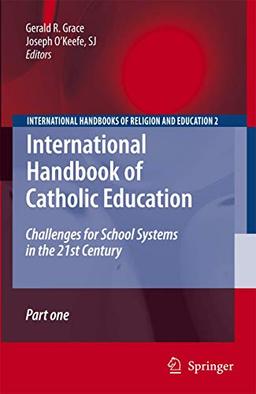 International Handbook of Catholic Education: Challenges for School Systems in the 21st Century (International Handbooks of Religion and Education, 2, Band 2)