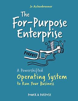 The For-Purpose Enterprise: A Powershifted Operating System to Run Your Business