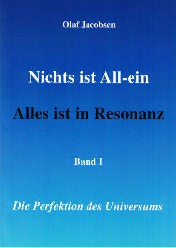 Nichts ist All-ein /Alles ist in Resonanz. Band 1: Die Perfektion des Universums