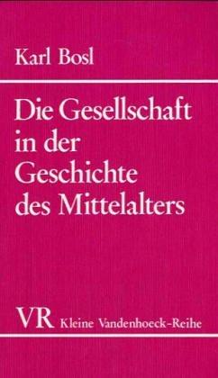 Die Gesellschaft in der Geschichte des Mittelalters. (Kleine Vandenhoeck Reihe)