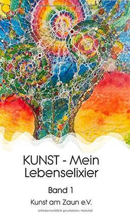 KUNST - Mein Lebenselixier: Band 1