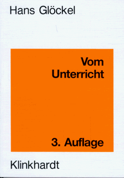 Vom Unterricht: Lehrbuch der Allgemeinen Didaktik