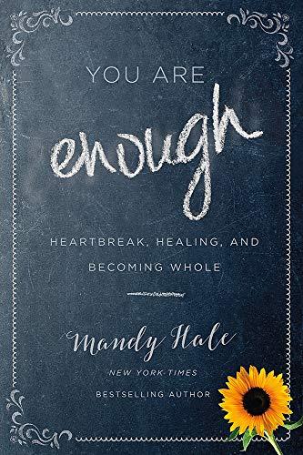 You Are Enough: Heartbreak, Healing, and Becoming Whole