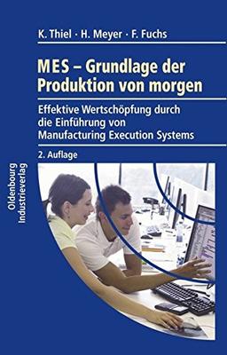 MES - Grundlagen der Produktion von morgen: Effektive Wertschöpfung durch die Einführung von Manufacturing Execution Systems