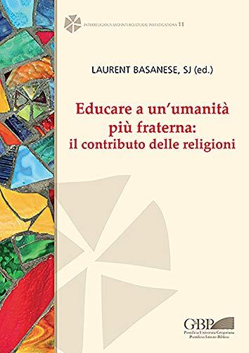 Educare a Un'umanita Piu Fraterna: Il Contributo Delle Religioni (Interreligious, Band 11)