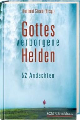 Gottes verborgene Helden: 52 Andachten