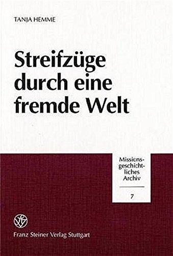 Streifzüge durch eine fremde Welt: Untersuchung ausgewählter schriftlicher Zeugnisse deutscher Reisender im südlichen Afrika im 19. Jahrhundert unter (Missionsgeschichtliches Archiv)