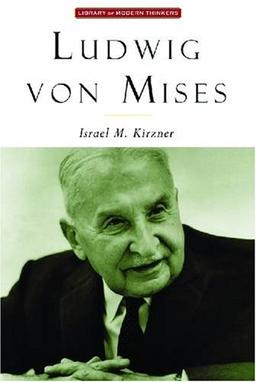 Kirzner, I: Ludwig Von Mises: The Man and His Economics (Library of Modern Thinkers)