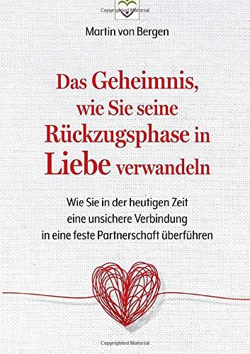 Das Geheimnis, wie Sie seine Rückzugsphase in Liebe verwandeln: Wie Sie in der heutigen Zeit eine unsichere Verbindung in eine feste Partnerschaft überführen