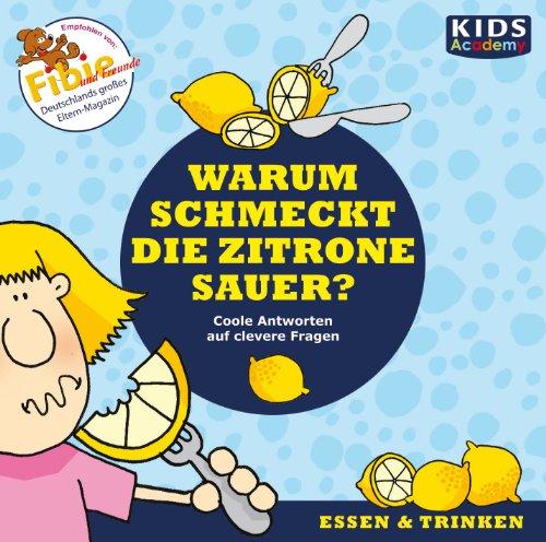 CD WISSEN Junior - KIDS Academy: Warum schmeckt die Zitrone sauer? Coole Antworten auf clevere Fragen: Essen & Trinken, 1 CD