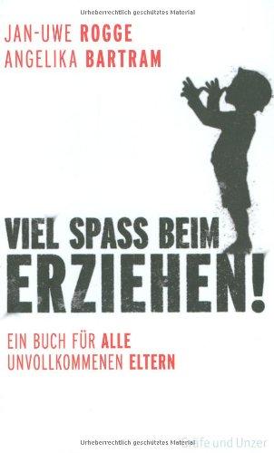 Viel Spaß beim Erziehen!: Ein Buch für alle unvollkommenen Eltern (Einzeltitel)