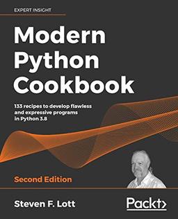 Modern Python Cookbook: 133 recipes to develop flawless and expressive programs in Python 3.8, 2nd Edition