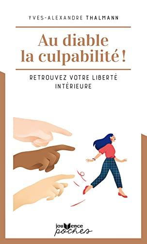 Au diable la culpabilité !: Retrouvez votre liberté intérieure