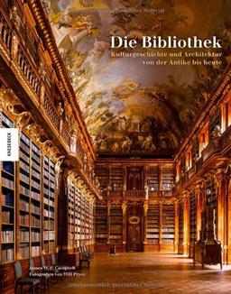 Die Bibliothek: Kulturgeschichte und Architektur von der Antike bis heute