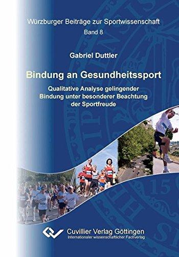 Bindung an Gesundheitssport: Qualitative Analyse gelingender Bindung unter besonderer Beachtung der Sportfreude (Würzburger Beiträge zur Sportwissenschaft)