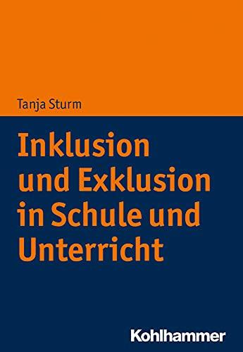 Inklusion und Exklusion in Schule und Unterricht: Leistung - Differenz - Behinderung