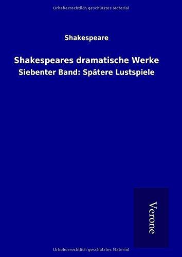 Shakespeares dramatische Werke: Siebenter Band: Spätere Lustspiele