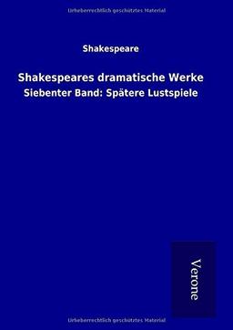 Shakespeares dramatische Werke: Siebenter Band: Spätere Lustspiele