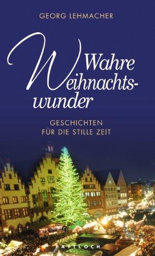 Wahre Weihnachtswunder: Geschichten für die stille Zeit