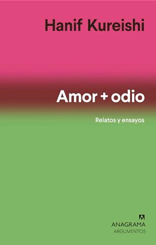 Amor + odio: Relatos y ensayos (Argumentos, Band 566)