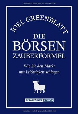 Die Börsen-Zauberformel. Wie Sie den Markt mit Leichtigkeit schlagen