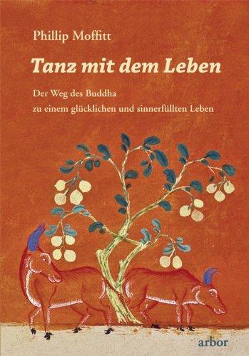 Tanz mit dem Leben: Der Weg des Buddha zu einem glücklichen und sinnerfüllten Leben