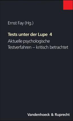 Tests unter der Lupe: Tests unter der Lupe 4. Aktuelle psychologische Testverfahren - kritisch betrachtet: 4