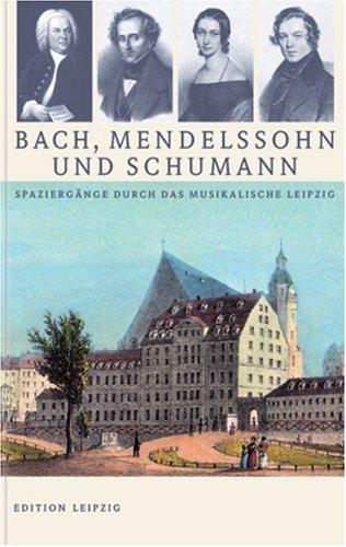 Bach, Mendelssohn und Schumann: Spaziergänge durch das musikalische Leipzig