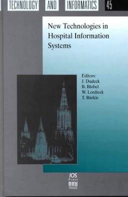 New Technologies in Hospital Information Systems (Studies in Health Technology and Informatics, Volume 45)